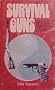 Survival guns: A guide to the selection, modification, and use of firearms and related devices for defense, food gathering, predator and pest control, under conditions of long term survival