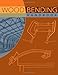 Wood Bending Handbook: Unlock the Secrets of Curving Wood