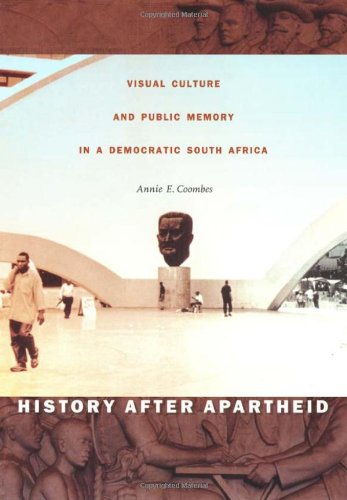 History after Apartheid: Visual Culture and Public Memory in a Democratic South Africa