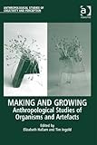 Making and growing : anthropological studies of organisms and artefacts