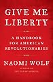 Give Me Liberty: A Handbook for American Revolutionaries