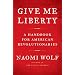 Give Me Liberty: A Handbook for American Revolutionaries