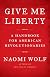 Give Me Liberty: A Handbook for American Revolutionaries