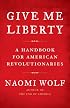 Give Me Liberty: A Handbook for American Revolutionaries