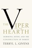 The Viper on the Hearth: Mormons, Myths, and the Construction of Heresy (Religion in America)