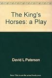 The King's horses : a play