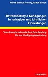Betriebsbedingte K&uuml;ndigungen in caritativen und kirchlichen Einrichtungen: Von der unternehmerischen Entscheidung bis zur K&uuml;ndigungsabwicklung - Wilma Schulze Froning, Martin Simon