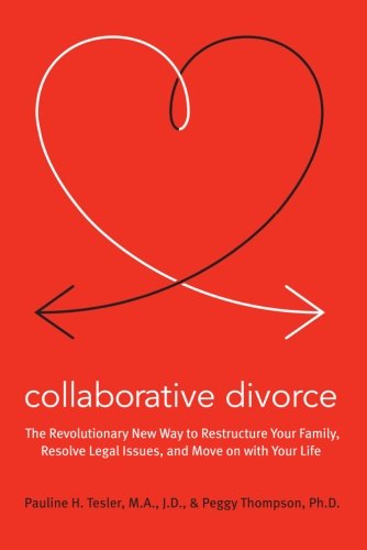 Collaborative Divorce: The Revolutionary New Way to Restructure Your Family, Resolve Legal Issues, and Move on with Your Life