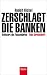 Produkt-Bild: Zerschlagt die Banken: Zivilisiert die Finanzm&auml;rkte