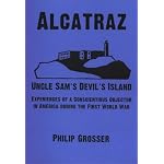 Alcatraz - Uncle Sam's Devil's Island: Experiences Of A Conscientious Objector In America During The First World War (Anarchist Library) (Anarchist Library) book cover