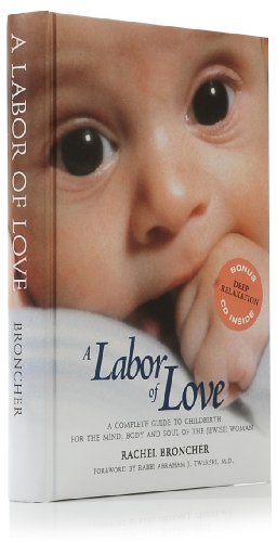 a labor of love a complete guide to childbirth for the mind body and soul of the jewish woman