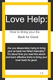 Love Help: How to Get your Ex Back for Good