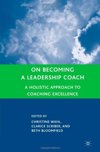 On Becoming a Leadership Coach: A Holistic Approach to Coaching Excellence