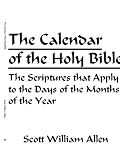 The Calendar of the Holy Bible: The Scriptures that Apply to the Days of the Months of the Year
