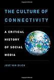 The culture of connectivity : a critical history of social media