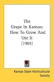 The Grape In Kansas: How to Grow and Use It