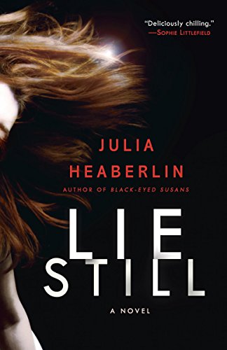 Lie Still: A Novel, by Julia Heaberlin
