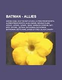 Batman - Allies: Aaron Cash, Ace the Bat-Hound, Alfred Pennyworth, Alfred Pennyworth, Alisa Adams, Arnold Flass, Azrael, Azrael, Azrael, Bane, Barbara ... Batwoman, Batwoman, Bette Kane, Birds of Prey
