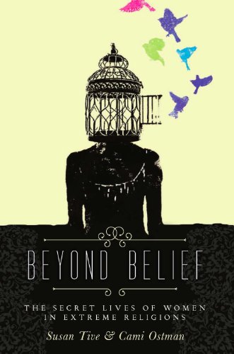 beyond belief the secret lives of women in extreme religions