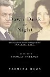 Dawn Dusk or Night: A Year with Nicolas Sarkozy (Vintage)