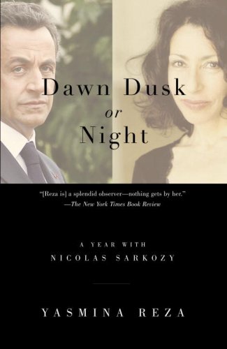 Dawn Dusk or Night: A Year with Nicolas Sarkozy (Vintage)