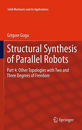Structural Synthesis of Parallel Robots: Part 4: Other Topologies with Two and Three Degrees of Freedom (Solid Mechanics and Its Applications)