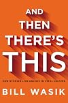 And Then There's This: How Stories Live and Die in Viral Culture