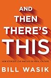 And Then There's This: How Stories Live and Die in Viral Culture