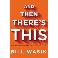 And Then There's This: How Stories Live and Die in Viral Culture