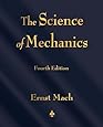 The Science of Mechanics: A Critical and Historical Account of Its Development
