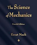 The Science of Mechanics: A Critical and Historical Account of Its Development