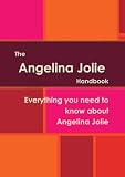 The Angelina Jolie Handbook - Everything you need to know about Angelina Jolie