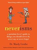 Neverisms: A Quotation Lover's Guide to Things You Should Never Do, Never Say, or Never Forget