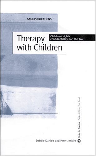 Therapy with Children: Children's Rights, Confidentiality and the Law (Ethics in Practice Series)