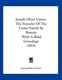 Joseph Oliver Carter, The Founder Of The Carter Family In Hawaii: With A Brief Genealogy (1915)