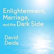 Enlightenment, Marriage, and the Dark Side | [David Deida]