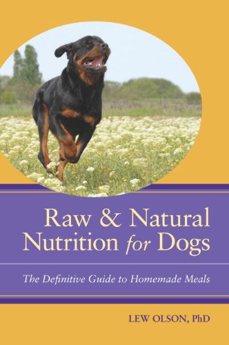 Raw & Natural Nutrition for Dogs: The Definitive Guide to Homemade Meals