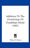 Additions to the Ornithology of Guadalupe Island (1887)