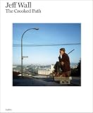 Jeff Wall: The Crooked Path
