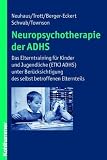 Neuropsychotherapie der ADHS: Das Elterntraining f&uuml;r Kinder und Jugendliche (ETKJ ADHS) unter Ber&uuml;cksichtigung des selbst betroffenen Elternteils - G&ouml;tz-Erik Trott, Sabine Townson, Simone Schwab, Annette Berger-Eckert, Cordula Neuhaus