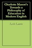 Charlotte Mason's Towards a Philosophy of Education in Modern English (Charlotte Mason Series Paraphrase)