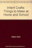 Infant crafts : things to make at home and school