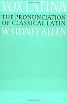 Vox Latina: A Guide to the Pronunciation of Classical Latin