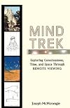Mind Trek: Exploring Consciousness, Time, and Space Through Remote Viewing