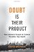 Doubt is Their Product: How Industry's Assault on Science Threatens Your Health by David Michaels