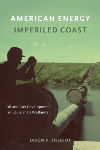American Energy, Imperiled Coast: Oil and Gas Development in Louisiana's Wetlands (The Natural World of the Gulf South)
