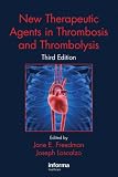New Therapeutic Agents in Thrombosis and Thrombolysis, Third Edition (Fundamental and Clinical Cardiology) (Fundamental and Clinical Cardiology)