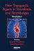 New Therapeutic Agents in Thrombosis and Thrombolysis, Third Edition (Fundamental and Clinical Cardiology)