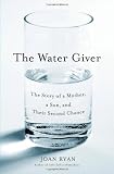 The Water Giver: The Story of a Mother, a Son, and Their Second Chance