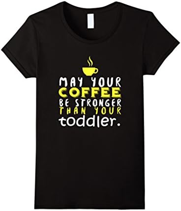 Women's May Your Coffee Be Stronger Than Your Toddler Funny T-Shirt Large Black